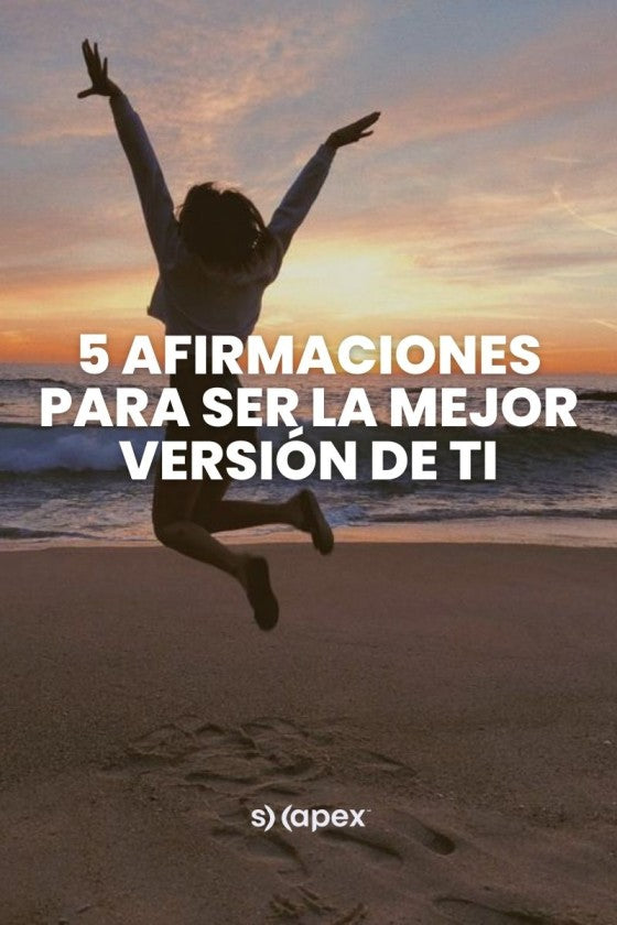 5 Afirmaciones para ser la mejor versión de ti